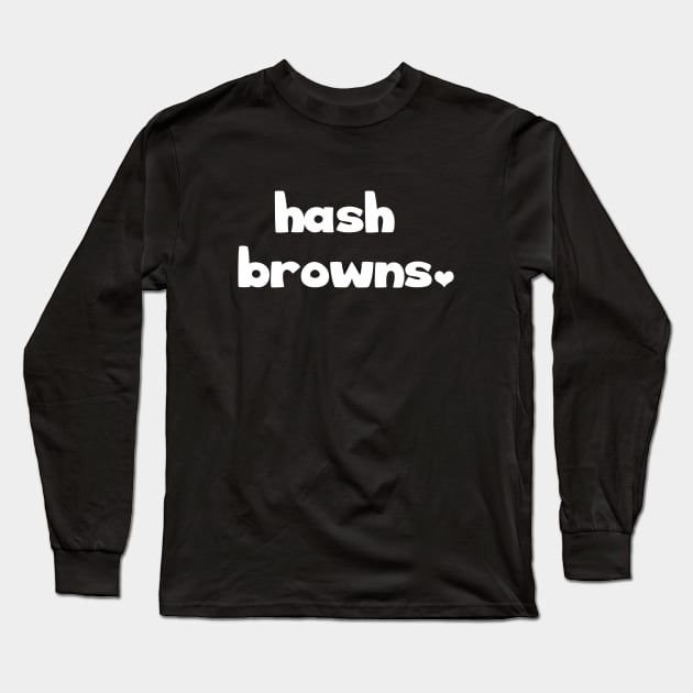 hash browns Long Sleeve T-Shirt by LunaMay